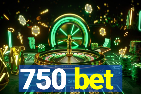 750 bet